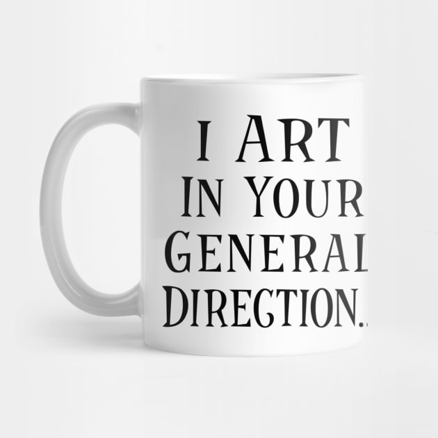 I Art In Your General Direction (White Mug) by Lin Workman Art